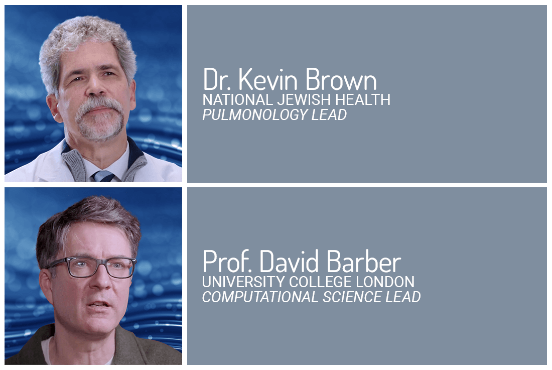 Dr. Kevin Brown: National Jewish Health (Pulmonology Lead) • Dr. David Barber: University College London (Computational Science Lead)